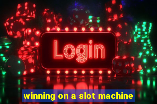 winning on a slot machine