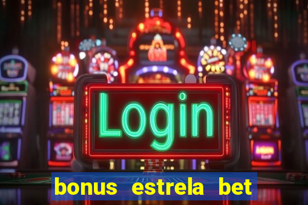 bonus estrela bet como sacar