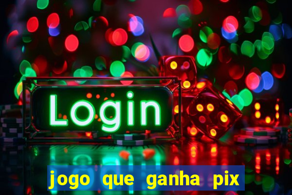 jogo que ganha pix na hora