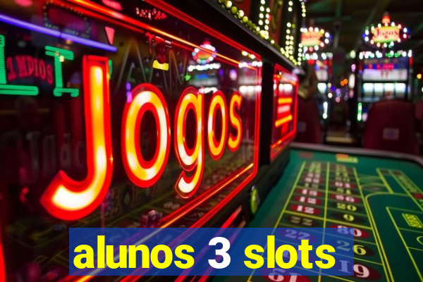 alunos 3 slots