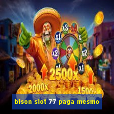 bison slot 77 paga mesmo