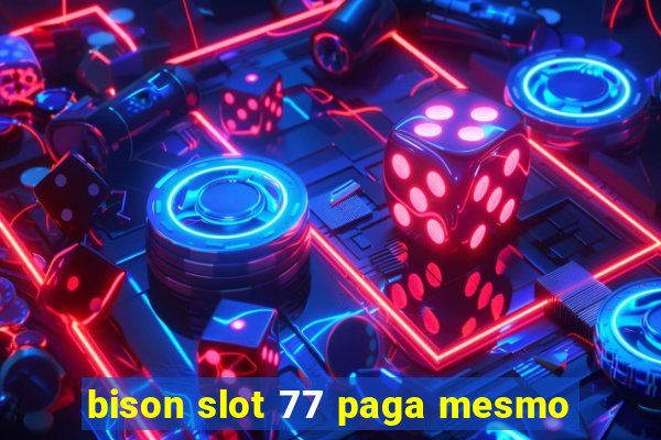 bison slot 77 paga mesmo