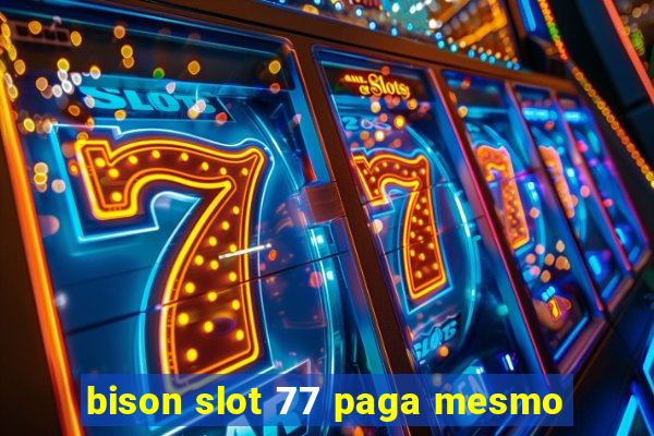 bison slot 77 paga mesmo