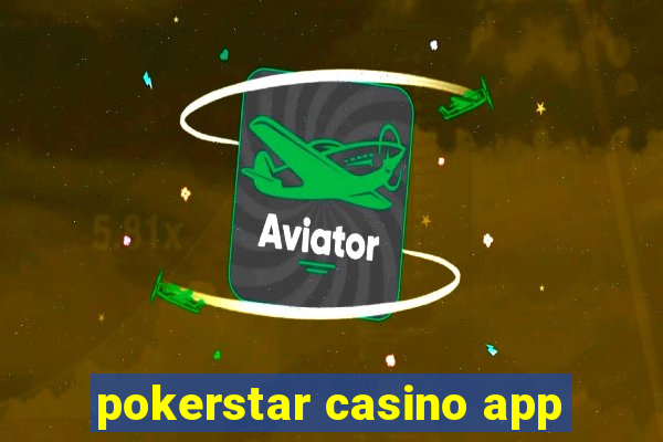 pokerstar casino app