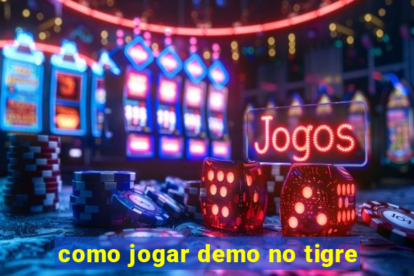 como jogar demo no tigre