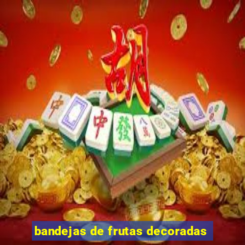 bandejas de frutas decoradas