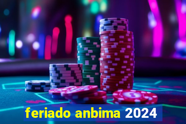 feriado anbima 2024