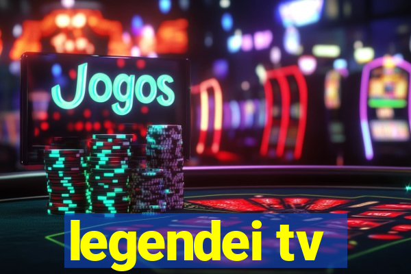 legendei tv