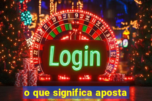 o que significa aposta