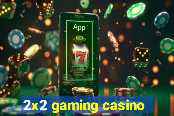 2x2 gaming casino