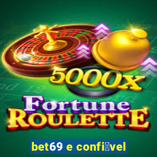 bet69 e confi谩vel