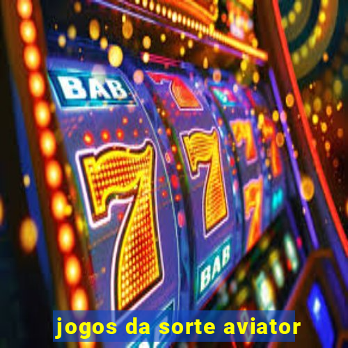 jogos da sorte aviator