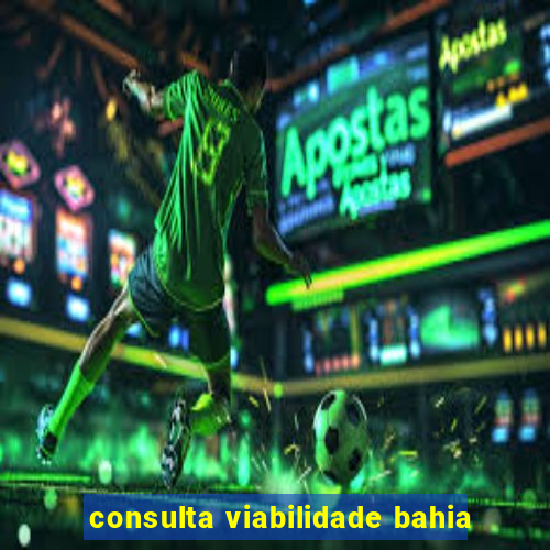 consulta viabilidade bahia