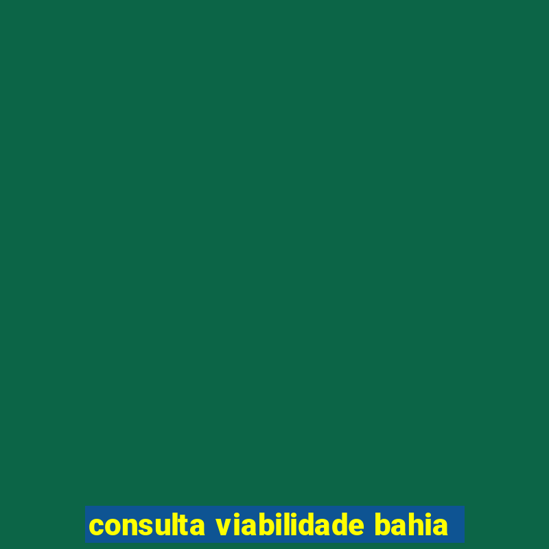 consulta viabilidade bahia