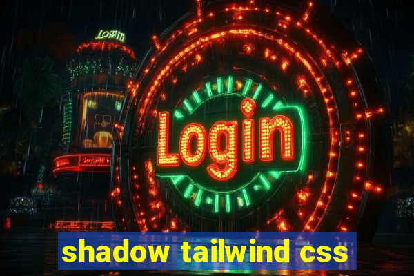 shadow tailwind css