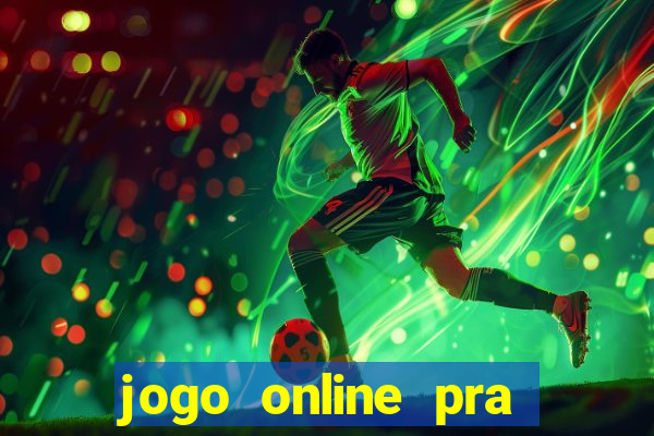 jogo online pra ganhar dinheiro