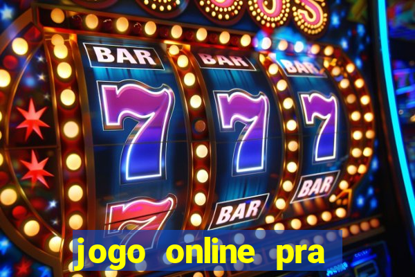 jogo online pra ganhar dinheiro