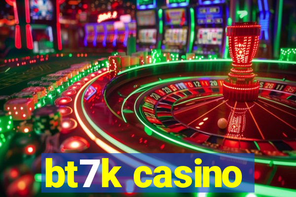 bt7k casino