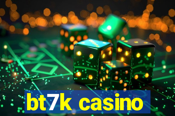 bt7k casino