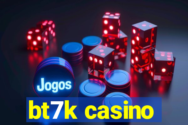 bt7k casino