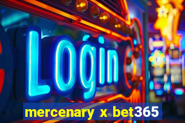 mercenary x bet365