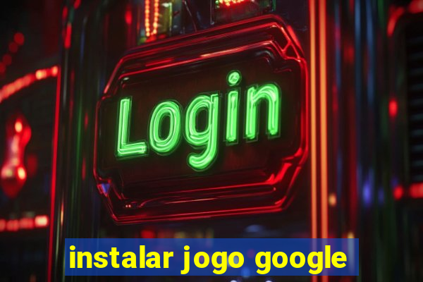 instalar jogo google