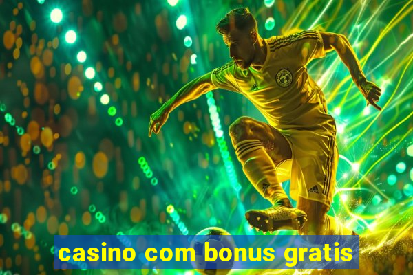 casino com bonus gratis