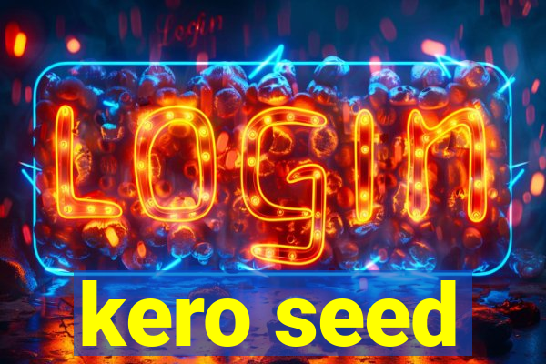 kero seed