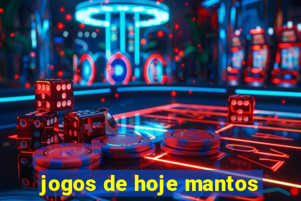 jogos de hoje mantos