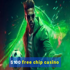 $100 free chip casino