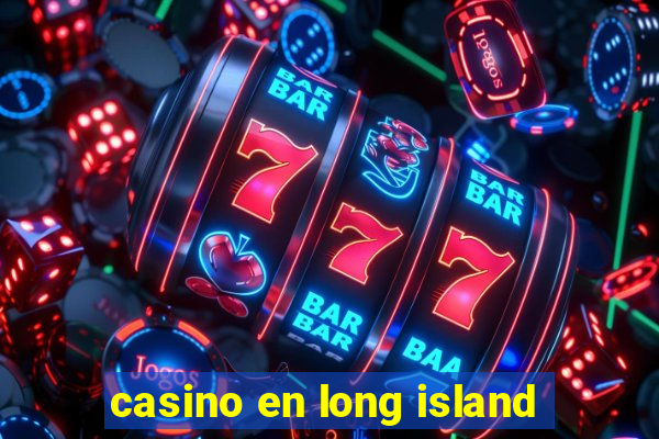 casino en long island