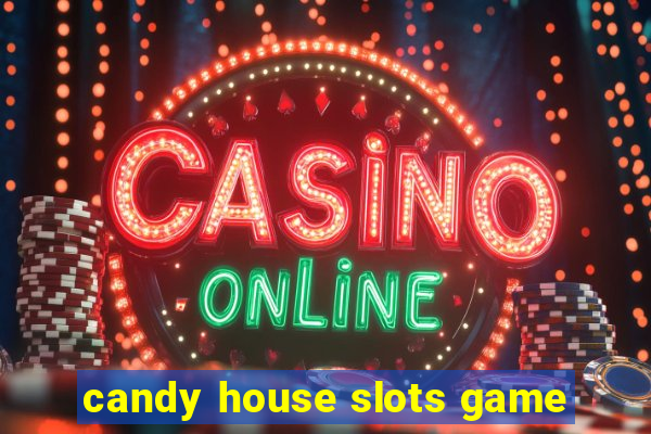 candy house slots game