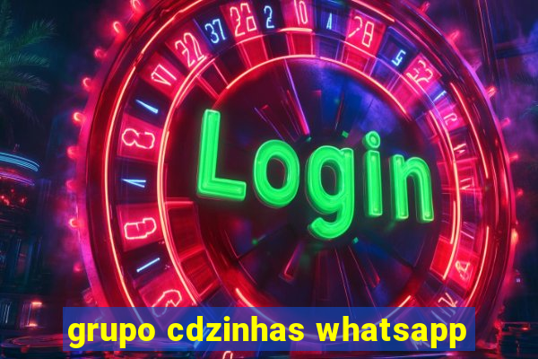 grupo cdzinhas whatsapp