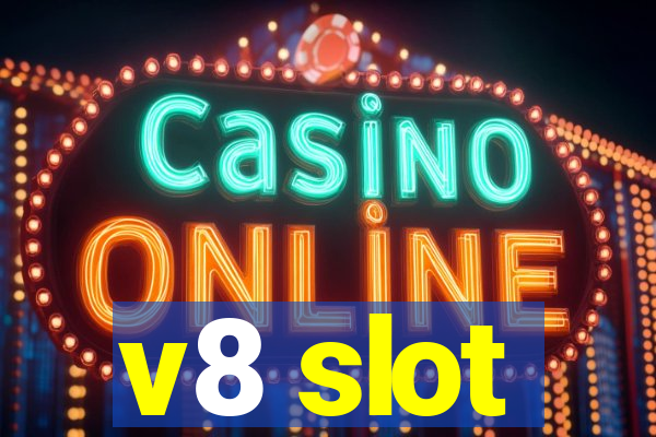 v8 slot