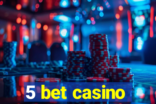 5 bet casino