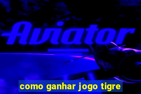 como ganhar jogo tigre