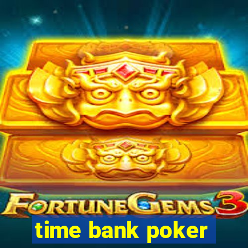 time bank poker