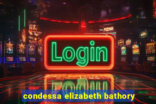 condessa elizabeth bathory