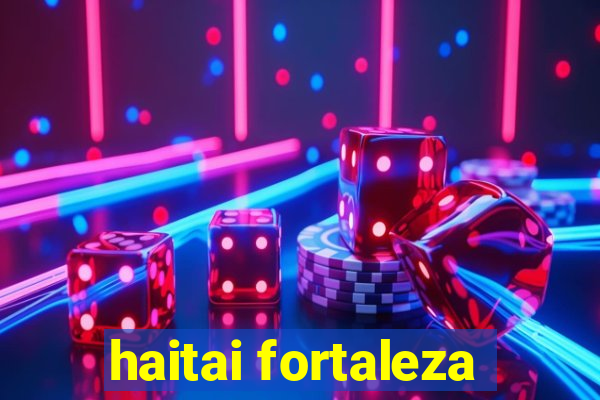 haitai fortaleza