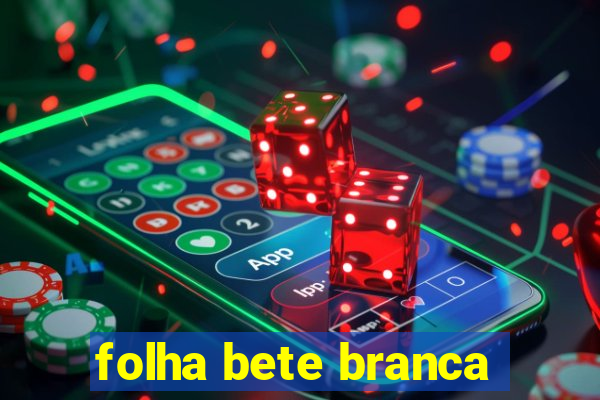 folha bete branca