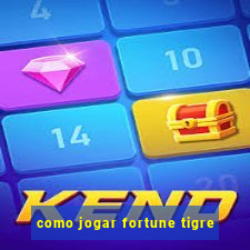 como jogar fortune tigre