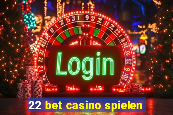 22 bet casino spielen