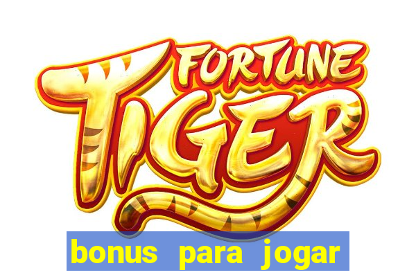 bonus para jogar sem deposito