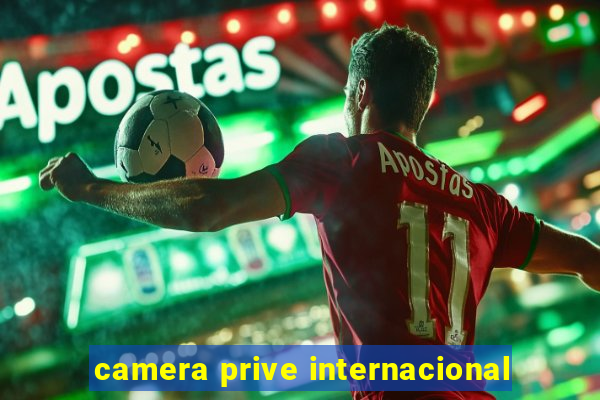 camera prive internacional