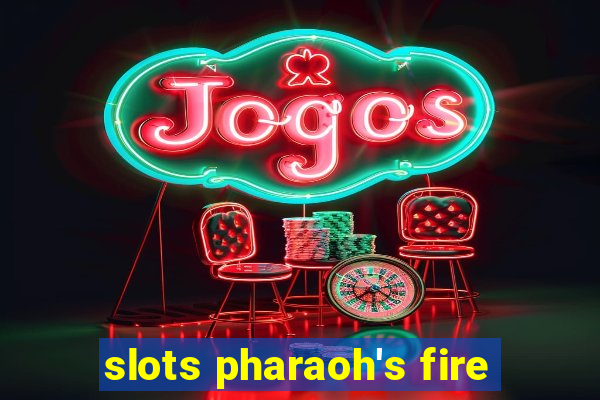 slots pharaoh's fire