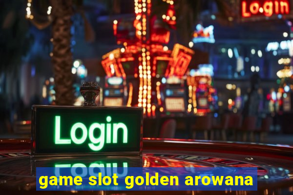 game slot golden arowana