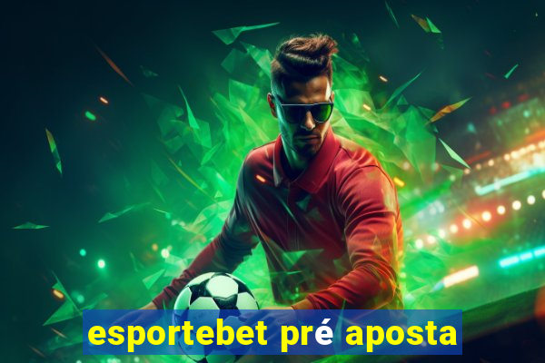 esportebet pré aposta