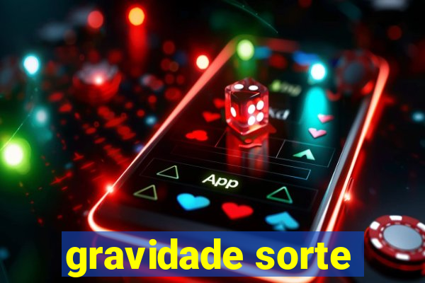 gravidade sorte