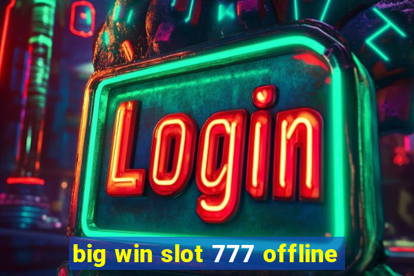 big win slot 777 offline