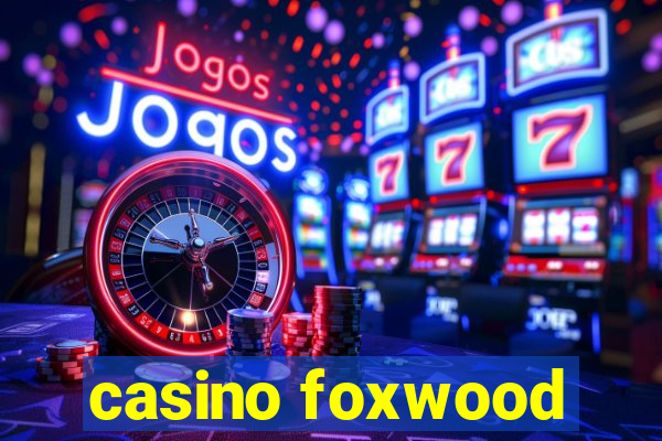 casino foxwood